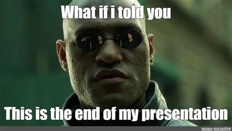 end of powerpoint meme.